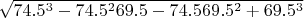 $\sqrt{74.5^3-74.5^2 69.5-74.5 69.5^2+69.5^3}$