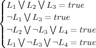 $\begin{cases}
\text{$L_1\bigvee L_2\bigvee L_3=true$}\\
\text{$\neg L_1\bigvee L_3=true$}\\
\text{$\neg L_2\bigvee \neg L_3\bigvee L_4=true$}\\
\text{$L_1\bigvee \neg L_3\bigvee \neg L_4=true$}
\end{cases}$