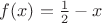 $f(x)=\frac{1}{2}-x$