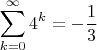 $$
\sum_{k=0}^\infty 4^k = -\frac 13
$$
