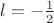 $l=-\tfrac{1}{2}$