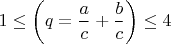 $ 1\leq \left(q=\dfrac{a}{c}+\dfrac{b}{c}\right) \leq 4$