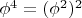 $\phi^4=(\phi^2)^2$