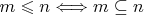 $m\leqslant n\Longleftrightarrow m\subseteq n$