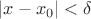 $|x-x_0|< \delta$