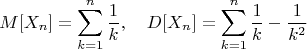 $$M[X_n]=\sum_{k=1}^n\frac{1}{k}, \quad D[X_n]=\sum_{k=1}^n\frac{1}{k}-\frac{1}{k^2}$$