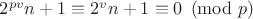 $2^{pv}n+1\equiv2^vn+1\equiv0\pmod p$