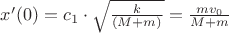 $x'(0)=c_1\cdot \sqrt{\frac{k}{(M+m)}}=\frac{mv_0}{M+m}$