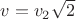 $v=v_2 \sqrt2$