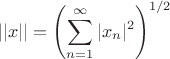 $$||x||=\left(\sum^{\infty}_{n=1} |x_{n}|^2 \right)^{1/2}$$