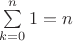 $\sum\limits_{k=0}^n 1= n$