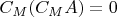 $C_{M}(C_{M}A) = 0$