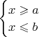 $\begin{cases}x\geqslant a\\
x\leqslant b
\end{cases}$