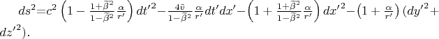 $ds^2\mathrm{=}c^2\left(1-\frac{1+{\widetilde{\beta }}^2}{\mathrm{1}-{\widetilde{\beta }}^2}\frac{\alpha }{r'}\right)d{t'}^2-\frac{4\tilde{v}}{1-{\widetilde{\beta }}^2}\frac{\alpha }{r'}dt'dx'-\left(1+\frac{\mathrm{1}+{\widetilde{\beta }}^2}{\mathrm{1}-{\widetilde{\beta }}^2}\frac{\alpha }{r'}\right)d{x'}^2-\left(1+\frac{\alpha }{r'}\right)({dy'}^2+{dz'}^2).$