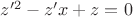 $z'^2-z'x+z=0$