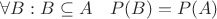 $\forall B: B\subseteq A \quad{} P(B)=P(A)$