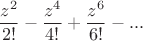 $$\frac{z^2}{2!}-\frac{z^4}{4!}+\frac{z^6}{6!}-...$$