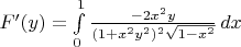 $F'(y)=\int\limits_{0}^{1}\frac{-2x^{2}y}{(1+x^{2}y^{2})^{2}\sqrt{1-x^2}}\, dx$