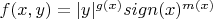 $f(x,y)=|y|^{g(x)}sign(x)^{m(x)}$