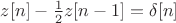 $z[n]-\frac{1}{2}z[n-1]=\delta[n]$