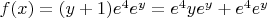$f(x)=(y+1)e^4e^y=e^4ye^y+e^4e^y$