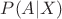 $P(A|X)$