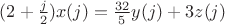 $(2+\frac{j}{2})x(j)=\frac{32}{5}y(j)+3z(j)$