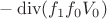 $-\operatorname{div}({f_1}{f_0}V_0)$