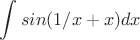 $$\int_{}^{} sin(1/x+x) dx$$