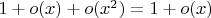 $1 + o(x) + o(x^2) = 1+o(x)$