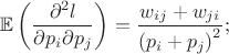 $$\mathbb{E}\left(\frac{\partial^2 l}{\partial p_i \partial p_j}\right) = \frac{w_{ij} + w_{ji}}{\left(p_i+p_j\right)^2};$$