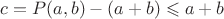 $c=P(a,b)-(a+b)\leqslant a+b$