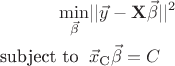$$\begin{align}
\min_\vec{\beta} & || \vec{y} - \mathbf{X}\vec{\beta} ||^2 \\
\text{subject to } \; & \vec{x}_\textrm C \vec{\beta} = C
\end{align}$$