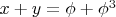 $x + y = \phi + \phi^3$