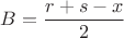 $B=\dfrac{r+s-x}{2}$