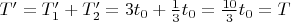 $T'=T_1'+T_2'=3t_0+\frac 13t_0=\frac{10}3t_0=T$