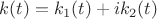 $k(t)=k_1(t)+ik_2(t)$