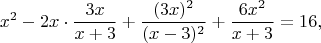 $$x^2-2x\cdot\frac{3x}{x+3}+\frac{(3x)^2}{(x-3)^2}+\frac{6x^2}{x+3}=16,$$