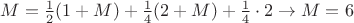 $M = \frac12 (1+M) +\frac14 (2+M) + \frac14\cdot 2 \rightarrow M=6$