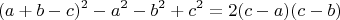 $$(a+b-c)^2-a^2-b^2+c^2=2(c-a)(c-b)$$