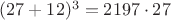 $(27+12)^3=2197\cdot27$