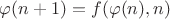 $\varphi(n+1)=f(\varphi(n),n)$