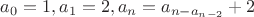 $a_0=1, a_1=2, a_n=a_{n-a_{n-2}}+2$