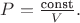 $P=\frac{\text{const}}{V}.$