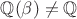 $\mathbb{Q}(\beta)\ne\mathbb{Q}$