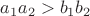 $a_{1}a_{2} > b_{1}b_{2}$
