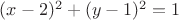 $(x-2)^2 + (y-1)^2=1$