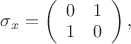 $\sigma_x=\left(\begin{array}{cc}0&1\\1&0\end{array}\right),$