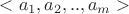 $<a_1,a_2,..,a_m>$