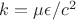 $k={\mu}{\epsilon}/c^2$